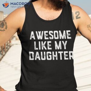 awesome like my daughter gift funny fathers day dad dady shirt tank top 3