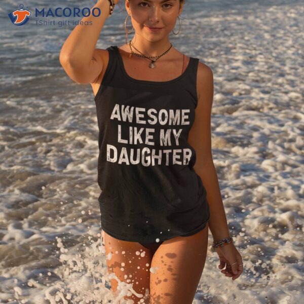 Awesome Like My Daughter Gifts Dad Funny Fathers Day Shirt