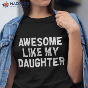 awesome like my daughter gifts dad funny fathers day shirt tshirt