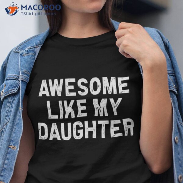 Awesome Like My Daughter Gifts Dad Funny Fathers Day Shirt