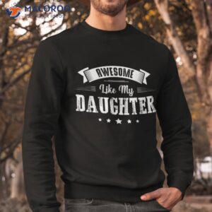 awesome like my daughter gifts dad joke fathers day shirt sweatshirt