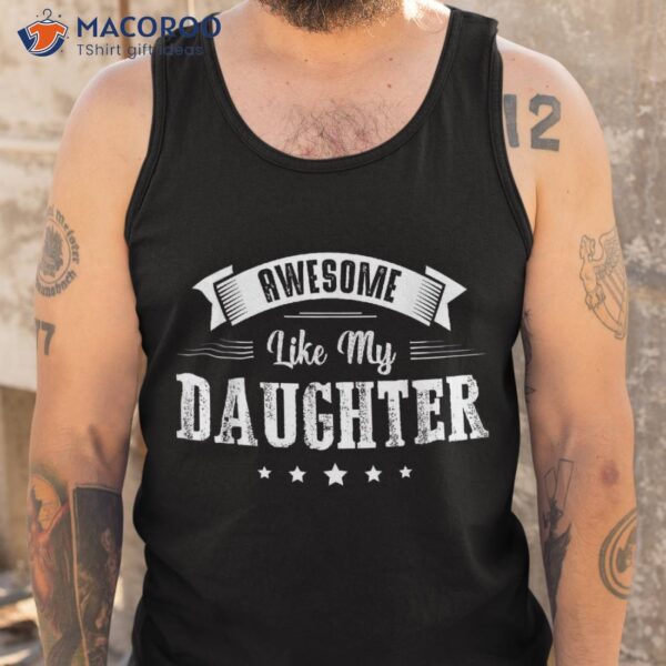 Awesome Like My Daughter Gifts Dad Joke Fathers Day Shirt