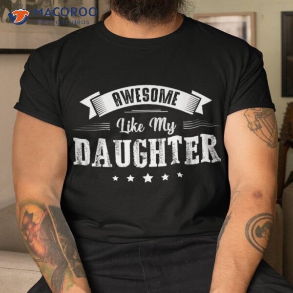 Awesome Like My Daughter Gifts Dad Joke Fathers Day Shirt