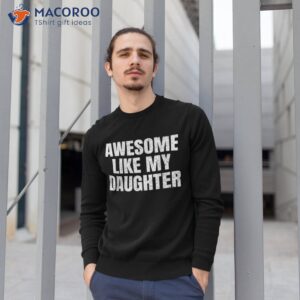 awesome like my daughter gifts funny father day dad shirt sweatshirt 1