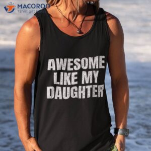 awesome like my daughter gifts funny father day dad shirt tank top