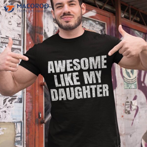 Awesome Like My Daughter Gifts Funny Father Day Dad Shirt