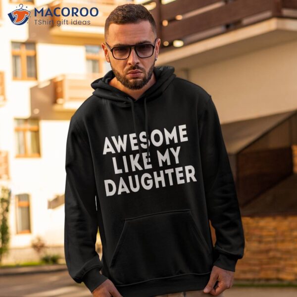 Awesome Like My Daughter Gifts Funny Fathers Day Dad Shirt