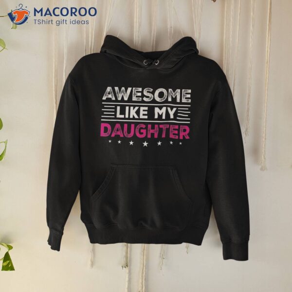 Awesome Like My Daughter Gifts Funny Fathers Day Dad Shirt