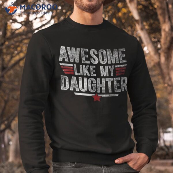 Awesome Like My Daughter Gifts Funny Fathers Day Dad Shirt