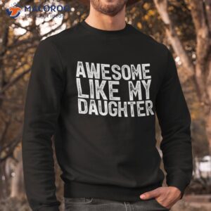 awesome like my daughter gifts funny fathers day dad shirt sweatshirt 13