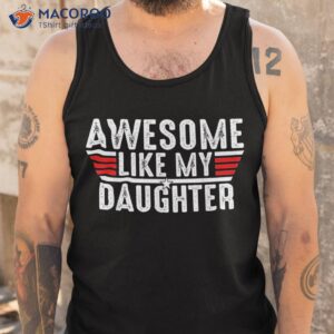 awesome like my daughter gifts funny fathers day dad shirt tank top 1