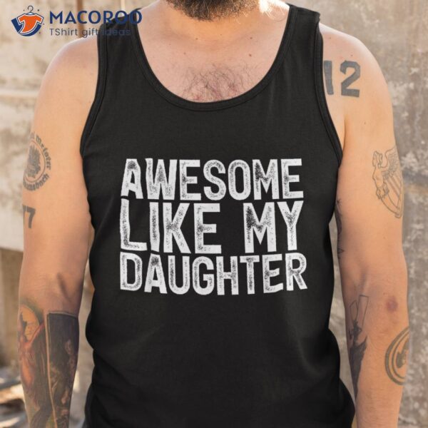 Awesome Like My Daughter Gifts Funny Fathers Day Dad Shirt