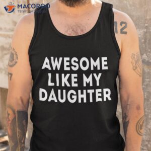 awesome like my daughter gifts funny fathers day dad shirt tank top 4