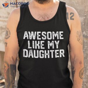 awesome like my daughter gifts funny fathers day dad shirt tank top 5
