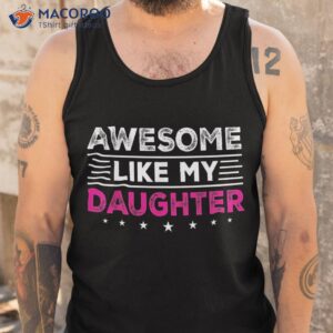awesome like my daughter gifts funny fathers day dad shirt tank top 7