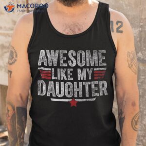 awesome like my daughter gifts funny fathers day dad shirt tank top 8