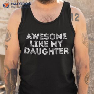 awesome like my daughter gifts funny fathers day dad shirt tank top 9