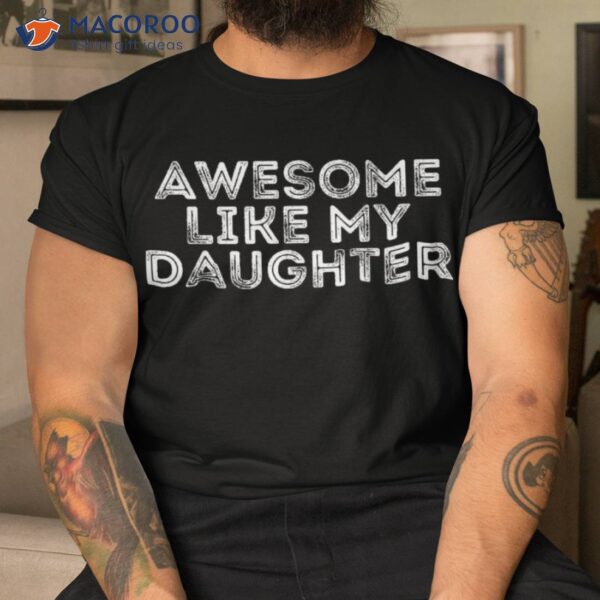 Awesome Like My Daughter Gifts Funny Fathers Day Dad Shirt