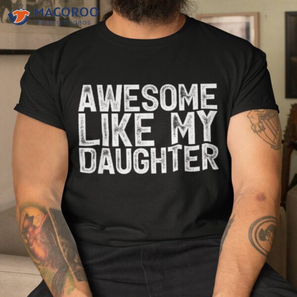 Awesome Like My Daughter Gifts Funny Fathers Day Dad Shirt