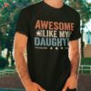 Awesome Like My Daughter Gifts Funny Fathers Day Dad Shirt