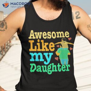 awesome like my daughter happy girls dad funny shirt tank top 3