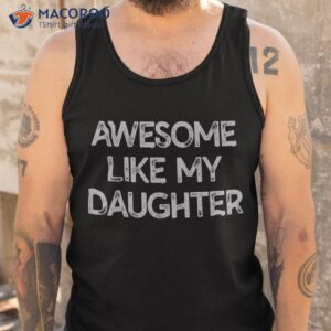 awesome like my daughter parents day gift shirt tank top