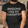 Awesome Like My Daughter Parents’ Day Gift Shirt