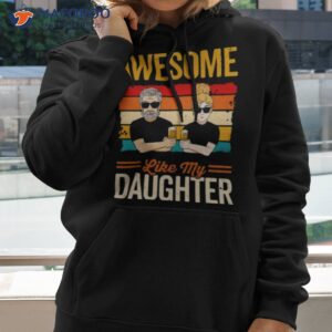 awesome like my daughter personalized shirt hoodie