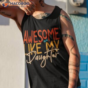 awesome like my daughter present dad joke fathers day shirt tank top 1