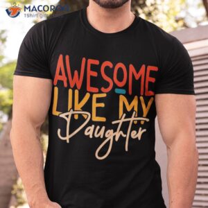 Awesome Like My Daughter Present Dad Joke Fathers Day Shirt