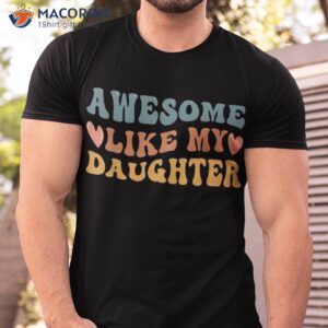 Awesome Like My Daughter Present Funny Fathers Day Dad Shirt