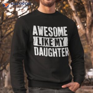 awesome like my daughter retro dad funny fathers day shirt sweatshirt