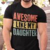 Awesome Like My Daughter Retro Dad Funny Fathers Day Shirt