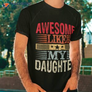 awesome like my daughter retro dad funny fathers day shirt tshirt 3