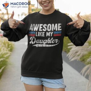 awesome like my daughter retro dad funny fathers shirt sweatshirt 11