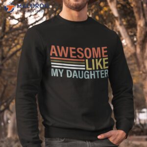 awesome like my daughter retro dad funny fathers shirt sweatshirt 17