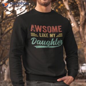 awesome like my daughter retro dad funny fathers shirt sweatshirt 19
