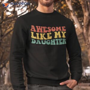 awesome like my daughter retro dad funny fathers shirt sweatshirt 2