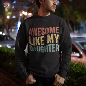 awesome like my daughter retro dad funny fathers shirt sweatshirt 3