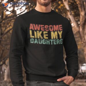 awesome like my daughter retro dad funny fathers shirt sweatshirt