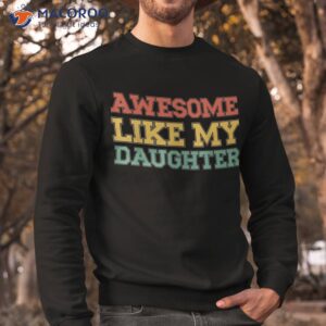 awesome like my daughter retro dad funny fathers shirt sweatshirt 7