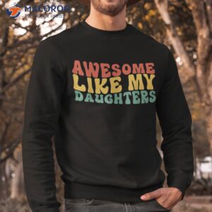 awesome like my daughter retro dad funny fathers shirt sweatshirt 8