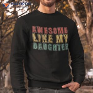 awesome like my daughter retro dad funny fathers shirt sweatshirt 9
