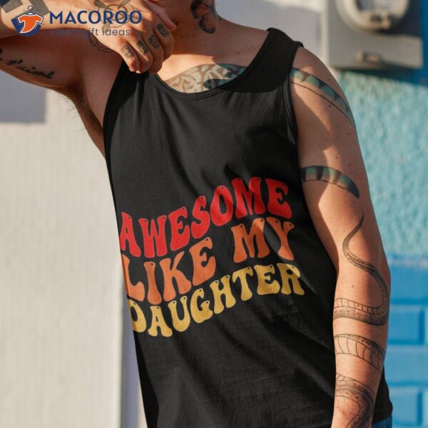 Awesome Like My Daughter Retro Dad Funny Fathers Shirt