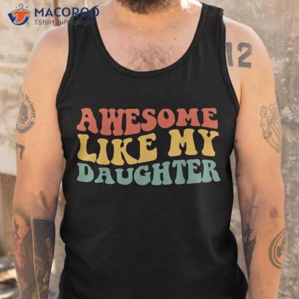 Awesome Like My Daughter Retro Dad Funny Fathers Shirt