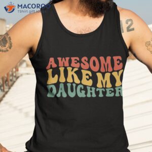 awesome like my daughter retro dad funny fathers shirt tank top 3 6