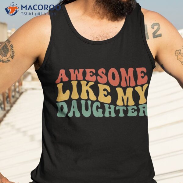 Awesome Like My Daughter Retro Dad Funny Fathers Shirt