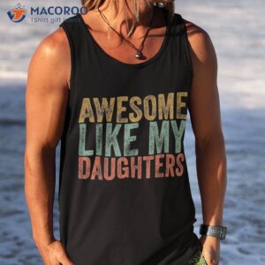 awesome like my daughter retro dad funny fathers shirt tank top 5