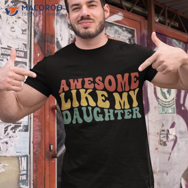 Awesome Like My Daughter Retro Dad Funny Fathers Shirt