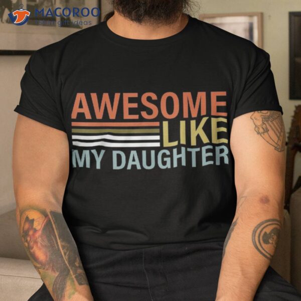 Awesome Like My Daughter Retro Dad Funny Fathers Shirt